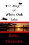 [White Oak Lake 02] • The Magic of White Oak Lake